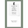 Notes to Our Older Selves: Suggestions for Aging With Grace