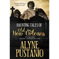Haunting Tales of Old New Orleans, Volume One: History, Legends and Lore