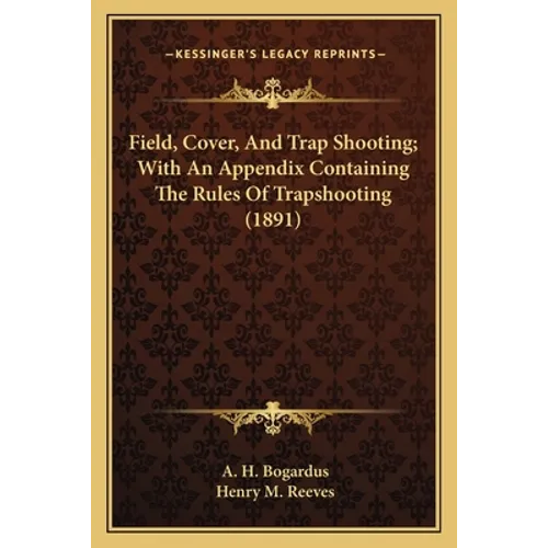 Field, Cover, and Trap Shooting; With an Appendix Containing the Rules of Trapshooting (1891)
