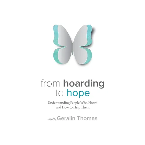 From Hoarding to Hope: Understanding People Who Hoard and How To Help Them