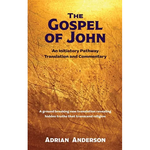 The Gospel of John: An Initiatory Pathway Translation and Commentary