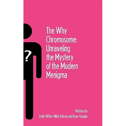 The Why Chromosome: Unraveling the Mystery of the Modern Menigma