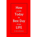 How to make Today the Best Day of your LIFE