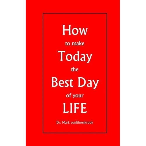 How to make Today the Best Day of your LIFE
