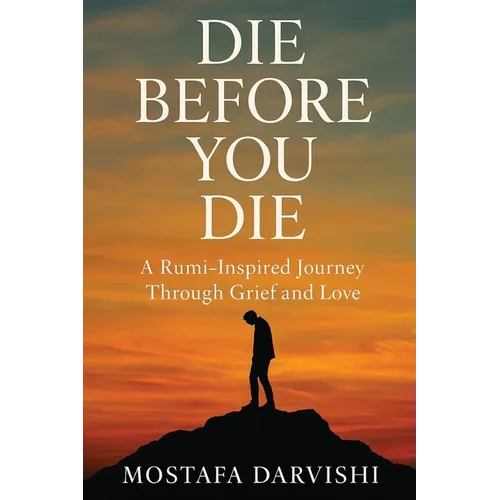 Die Before You Die: A Rumi-Inspired Journey Through Grief and Love