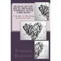 Picking Up The Pieces (Mending yourself after a breakup): A Guide to Healing & Restoration