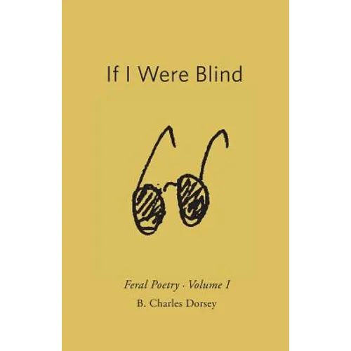 If I Were Blind: Feral Poetry