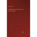 A Complete Practical Grammar of the German Language