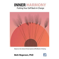 Inner Harmony: Putting Your Self Back in Charge: Based on the Internal Family Systems (IFS) Model of Healing