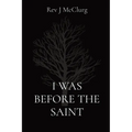 I Was Before the Saint