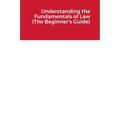 Understanding the Fundamentals of Law (The Beginner's Guide)