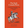 The Sash Canada Wore: A Historical Geography of the Orange Order in Canada