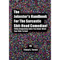 The Jokester's Handbook for the Sarcastic Shit-head Comedian: Filthy Disgusting Jokes You Never Want Your Kids to See