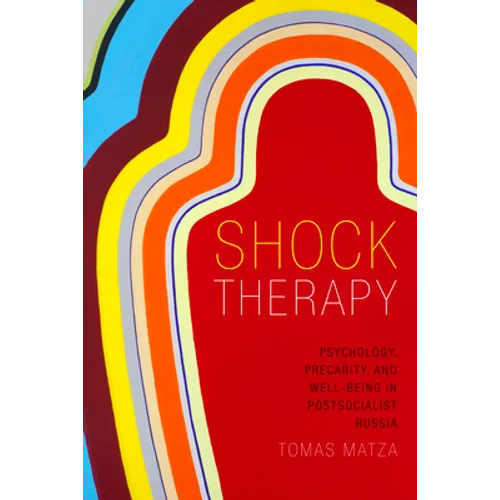 Shock Therapy: Psychology, Precarity, and Well-Being in Postsocialist Russia
