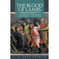 The Blood of Lambs: The Life and Loves of Saint Stephen-The Beautiful Michal-His Two Brothers & the Incomparable-Acacius Ben Xanthine