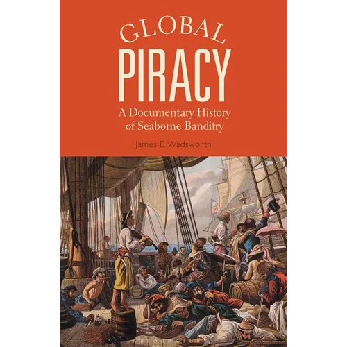 Global Piracy: A Documentary History of Seaborne Banditry