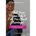 What Your Mama Didn't Tell You About Marriage, Wifepreneur Edition: The Wifepreneur's Guide to More Peace and Partnership in Marriage While Building Y