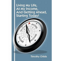 Living My Life, at My Income, and Getting Ahead, Starting Today!