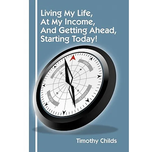 Living My Life, at My Income, and Getting Ahead, Starting Today!