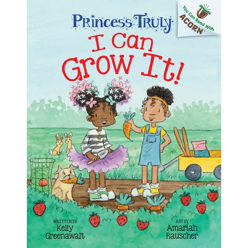 I Can Grow It!: An Acorn Book (Princess Truly #10)