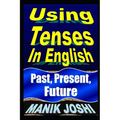 Using Tenses In English: Past, Present, Future