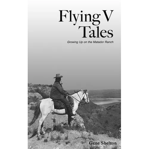 Flying V Tales: Growing Up on the Matador Ranch