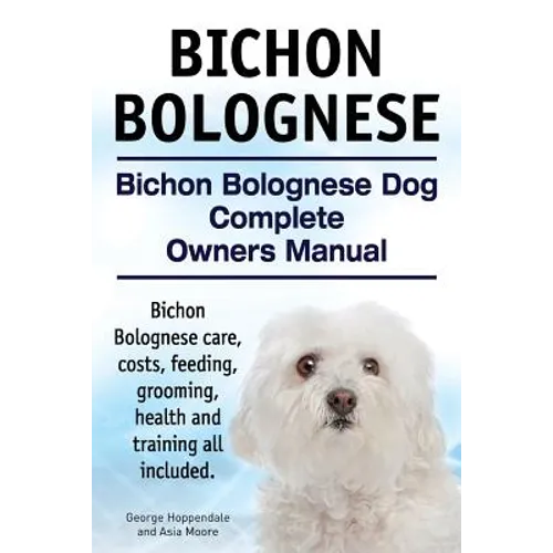Bichon Bolognese. Bichon Bolognese Dog Complete Owners Manual. Bichon Bolognese care, costs, feeding, grooming, health and training all included.