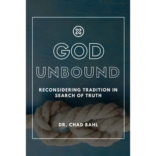 God Unbound: Reconsidering Tradition in Search of Truth