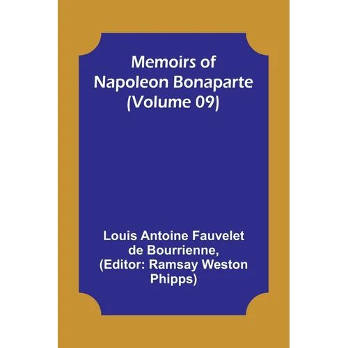 Memoirs of Napoleon Bonaparte (Volume 09)
