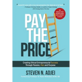 Pay The Price: Creating Ethical Entrepreneurial Success Through Passion, Pain and Purpose