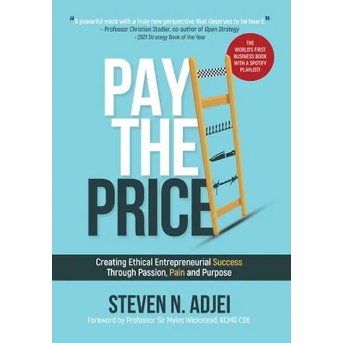 Pay The Price: Creating Ethical Entrepreneurial Success Through Passion, Pain and Purpose