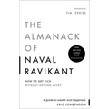 The Almanack of Naval Ravikant: A Guide to Wealth and Happiness