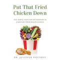 Put That Fried Chicken Down: Five Simple Steps For Southerners to Jumpstart Their Health Journey