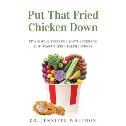 Put That Fried Chicken Down: Five Simple Steps For Southerners to Jumpstart Their Health Journey
