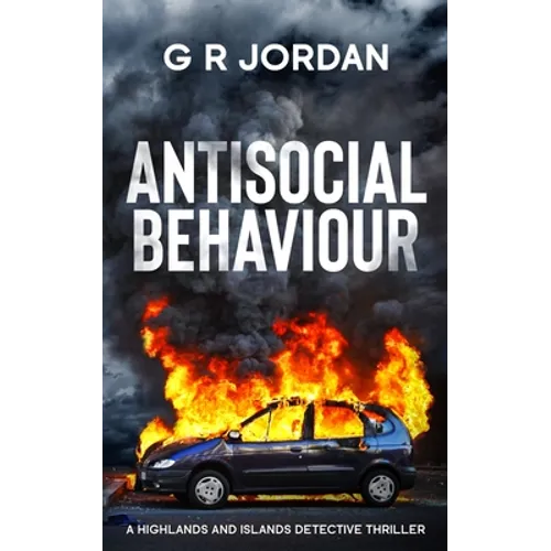 Antisocial Behaviour: A Highlands and Islands Detective Thriller