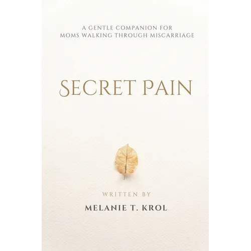 Secret Pain: A Gentle Companion for Moms Walking Through Miscarriage