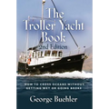 The Troller Yacht Book: How to Cross Oceans Without Getting Wet or Going Broke - 2nd Edition