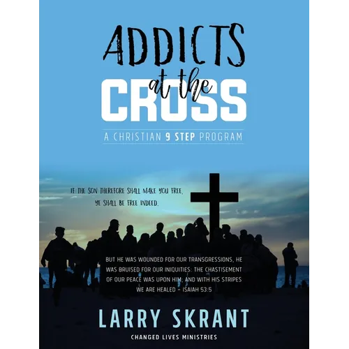 Addicts at the Cross: A Christian 9 Step Program