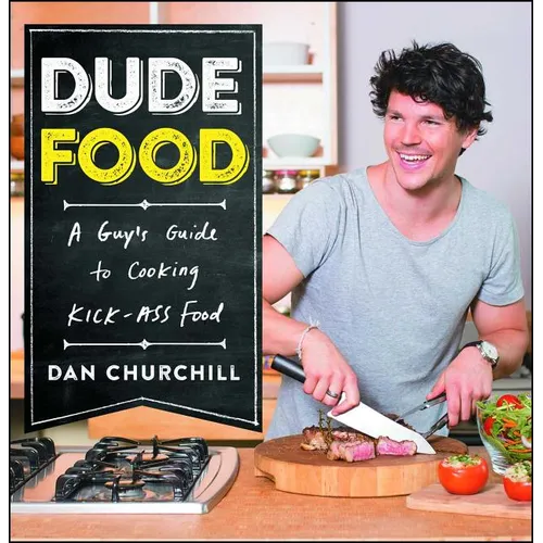 Dudefood: A Guy's Guide to Cooking Kick-Ass Food