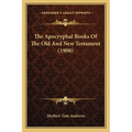 The Apocryphal Books Of The Old And New Testament (1908)