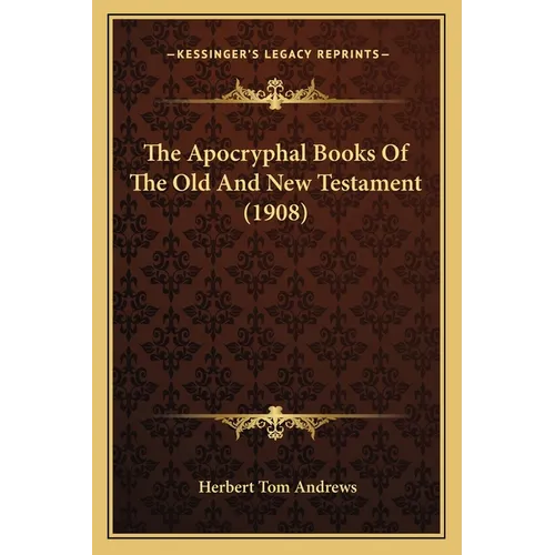 The Apocryphal Books Of The Old And New Testament (1908)