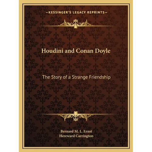Houdini and Conan Doyle: The Story of a Strange Friendship