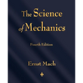 The Science of Mechanics: A Critical and Historical Account of Its Development