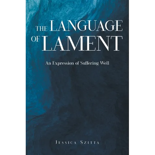 The Language of Lament: An Expression of Suffering Well