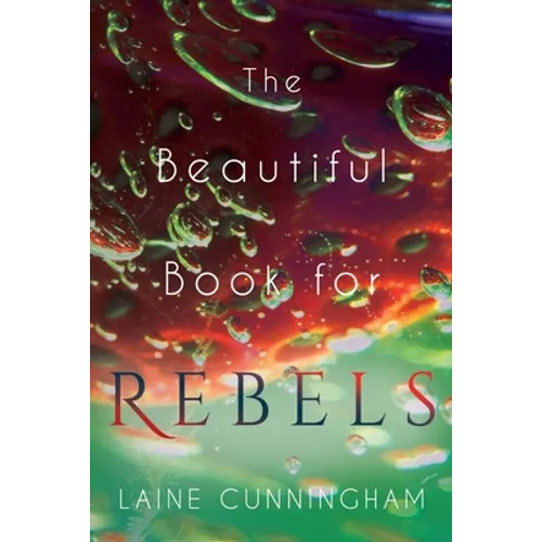 The Beautiful Book for Rebels: A Manifesto for Getting Everything You Deserve