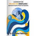 Leadership for Wellness and Mindfulness: Improving the Perception of People in Your Organization