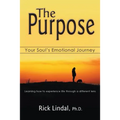 The Purpose: Your Soul's Emotional Journey: Learning How to Experience Life Through a Different Lens