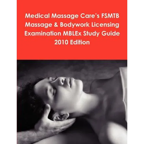 Medical Massage Care's FSMTB Massage & Bodywork Licensing Examination MBLEx Study Guide 2010 Edition