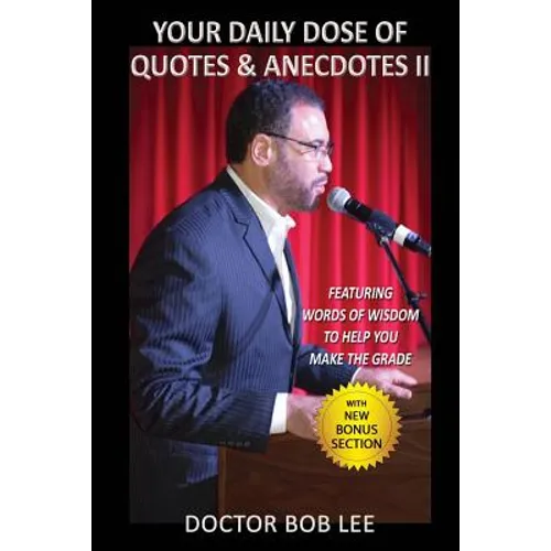 Your Daily Dose of Quotes & Anecdotes II: : Featuring WORDS of WISDOM to Help You MAKE the GRADE - With BONUS SECTION