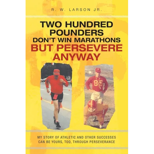 Two Hundred Pounders Don't Win Marathons But Persevere Anyway